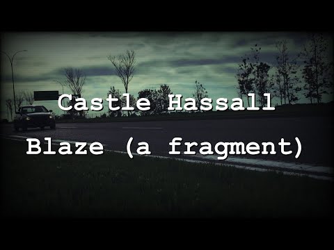 Castle Hassall - Blaze (a fragment)