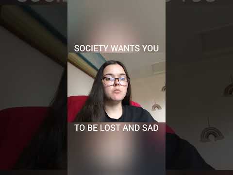 society wants you to be lost and sad