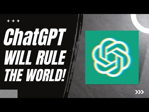 ChatGPT Will Rule The World!