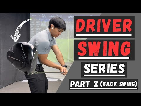 DRIVER SERIES (PART 2: Backswing)