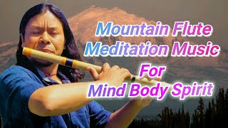 MOUNTAIN FLUTE MEDITATION MUSIC For MIND BODY SPIRIT |  BAMBOO FLUTE RELAXING MUSIC | Raman Maharjan