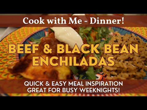 Beef & Black Bean Enchiladas | Cook with Me | Meal Inspiration | Great Dinner for Busy Weeknights!