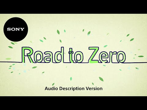 Sony’s Environmental Plan "Road to Zero" (with Audio Description) | Official Video