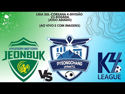 Jeonbuk Motors F.C B 🇳🇬X🇭🇳 Pyeongchang United F.C; Liga Sul-Coreana 4-Divisão 🇰🇷🏟🏆: 23-Rodada