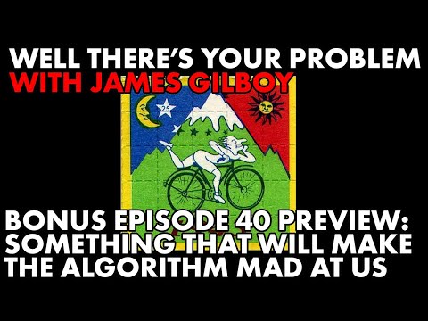 Well There's Your Problem | Bonus Episode 40 PREVIEW: A Thing That Will Make the Algorithm Mad at Us