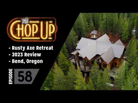 The Chop Up - Ep58: Rusty Axe Retreat / 2023 Review / Bend, Oregon