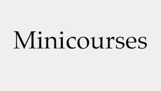 How to Pronounce Minicourses