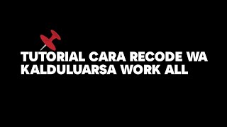 #10 TUTORIAL CARA RECODE WHATSAPP KALDULUARSA | WORK