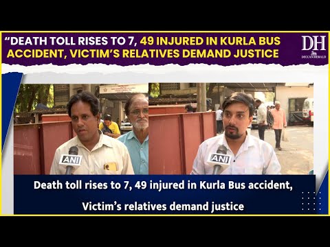 Death toll rises to 7, 49 injured in Kurla Bus accident, Victim’s relatives demand justice