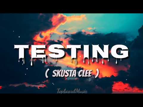 SKUSTA CLEE - TESTING (Lyrics)