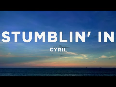 CYRIL - Stumblin' In (Lyrics)