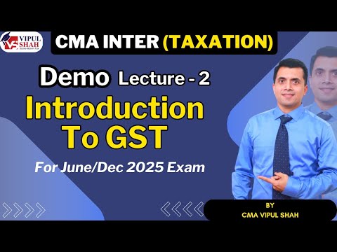 CMA Inter Taxation For 2025 Exam | Demo Lecture 2 Introduction To GST | CMA Vipul Shah