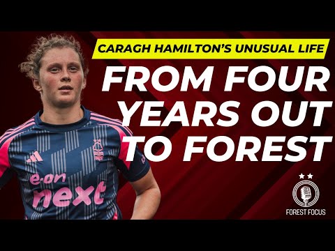 CARAGH HAMILTON ON HER FOUR YEAR INJURY, INTERNATIONAL FOOTBALL AT 15 AND JOINING NOTTINGHAM FOREST