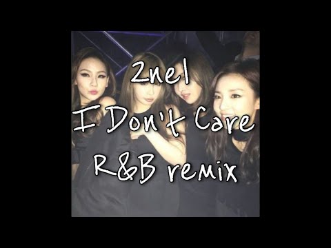 2NE1 - I Don't Care R&B Remix