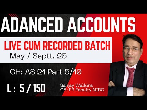 Lecture 5/150:CA Inter Adv.Accounts Free (May/Septt 25) Ch- AS 21 Part 5 - Sanjay Welkins #cainter