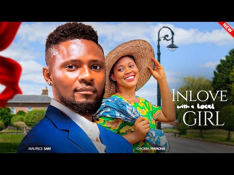 INLOVE WITH A LOCAL GIRL - Maurice Sam, Chioma Nwaoha Nigerian Movie