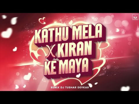 KAATHU MELA X KIRAN KE MAYA !! REMIX - DJ TUSHAR DEVKAR