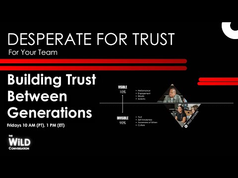 Building Trust Between Generations | Desperate For Trust For Your Team | The WiLD Conversation