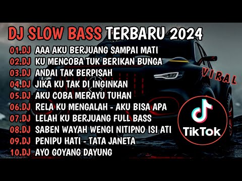 DJ SLOW BASS TERBARU 2024🎵DJ AAA AKU BERJUANG SAMPAI MATI🎵DJ KU MENCOBA TUK BERIKAN BUNGA🎵FULL ALBUM