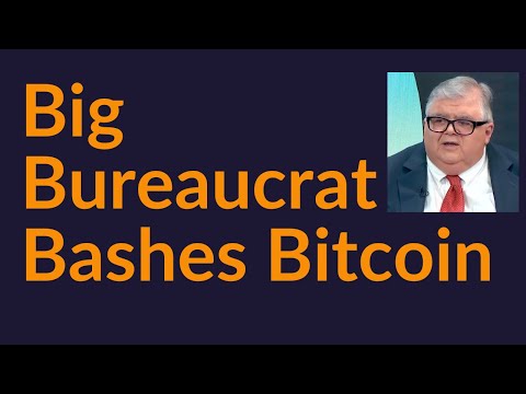 Big Bureaucrat Bashes Bitcoin