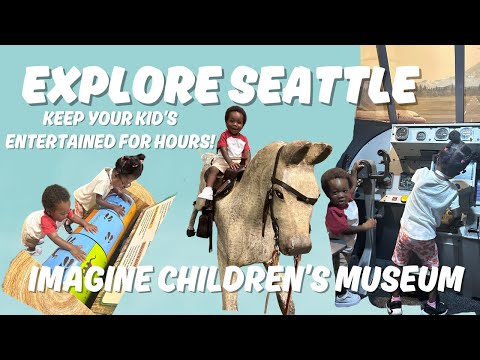 EXPLORE SEATTLE (AREA)| IMAGINE CHILDREN'S MUSEUM| KID FRIENDLY ACTIVITIES