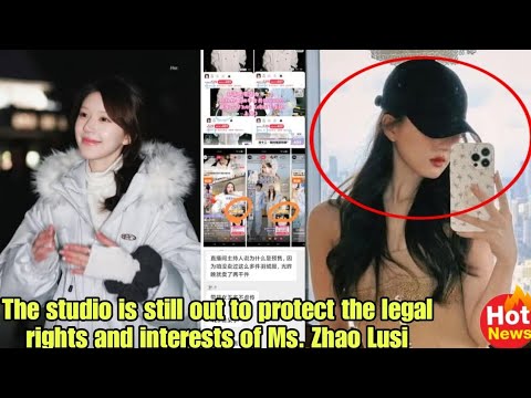 The studio is still out to protect the legal rights and interests of Ms. Zhao Lusi through the legal