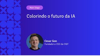 Colorindo o futuro da IA | Cesar Gon | APIX 2024