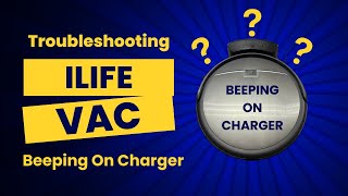 Troubleshooting ilife Robot Vacuum Beeping on Charger