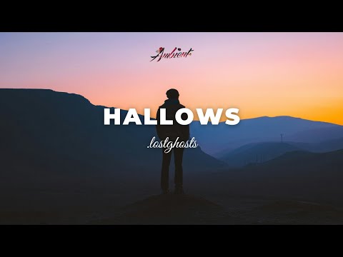 .lostghosts - hallows [ambient chill atmospheric]