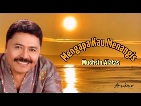 MENGAPA KAU MENANGIS - Muchsin Alatas (+lirik)