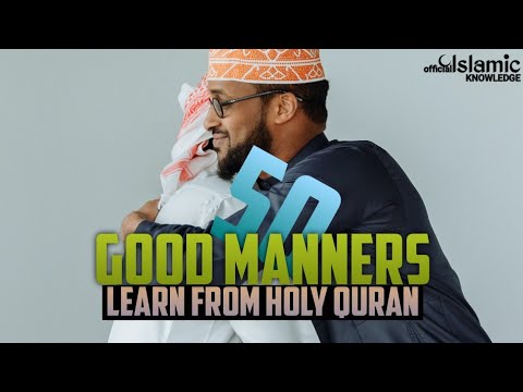 50 MAJOR GOOD MANNERS - LEARN FROM HOLY QUR'AN