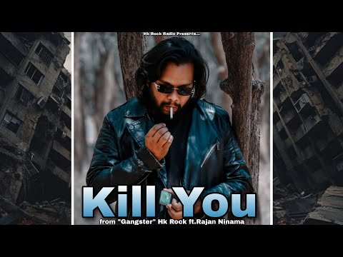 Kill You || Gangster - Track 01 || Official Song || Hk Rock ft.Rajan Ninama