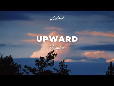 Raphah - Upward [ambient relaxing soundscape]