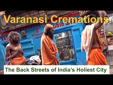 Varanasi Cremations and Back Streets in India's Holiest City