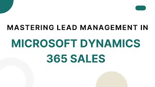 Mastering Lead Management in Microsoft Dynamics 365 Sales online | Koenig Solutions