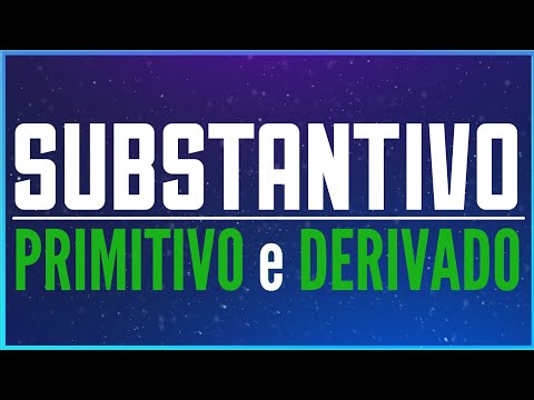 Substantivo Primitivo e Substantivo Derivado