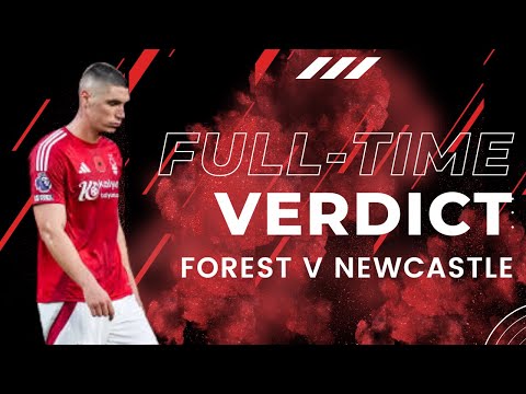 NOTTINGHAM FOREST 1 NEWCASTLE UNITED 3 | POST MATCH VERDICT AS REDS SUFFER MAJOR OFF DAY