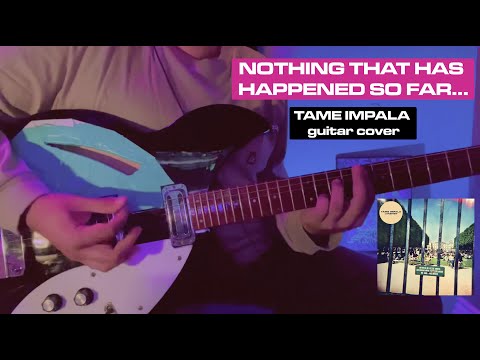 Nothing That Has Happened So Far...(Live) | Tame Impala Guitar Cover