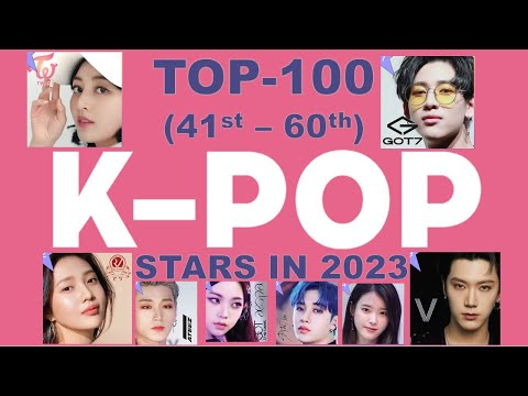 Revealing the hottest K-Pop Stars of 2023 (Rank 41st to 60th), as of Q1 2023