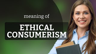 Ethical Consumerism Explained