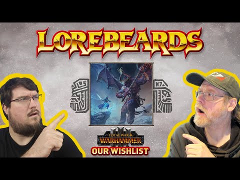 Andy & Sotek Total War Warhammer Wishlist! - Lorebeards Birthday 1st Year Celebration