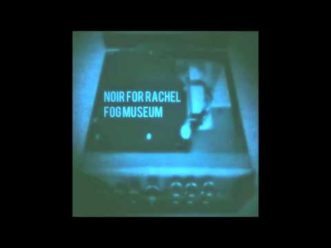 Noir for Rachel - Fog Museum (Full Album)