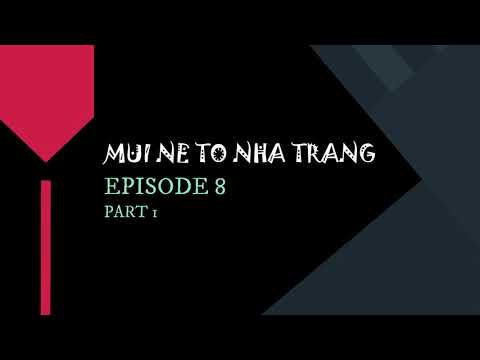 VIETNAM ROAD TRIP | EPISODE 8 | MUI NE TO NHA TRANG part 1