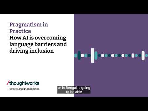 How AI is overcoming language barriers and driving inclusion — Pragmatism in Practice