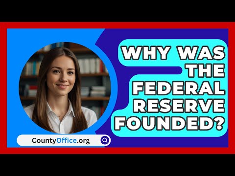 Why Was The Federal Reserve Founded? - CountyOffice.org