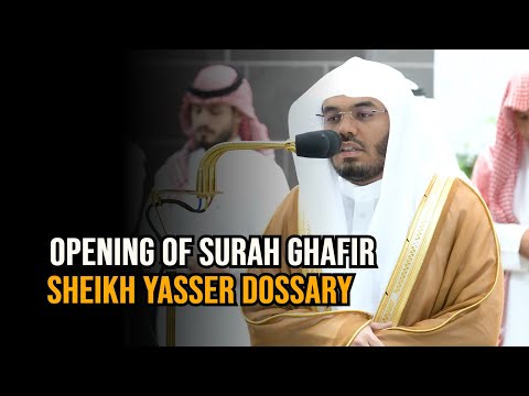 Opening of Surah Ghafir | Heartfelt Recitation | Sheikh Yasser Dossary