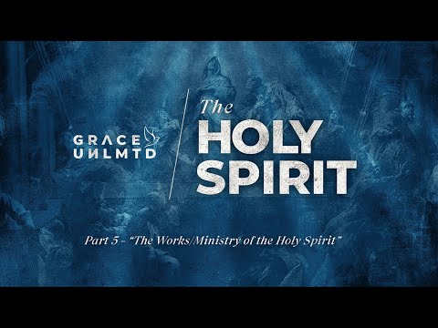 The Holy Spirit (PART-5): The Works of the Holy Spirit // Geraldine Celi // Sep 10