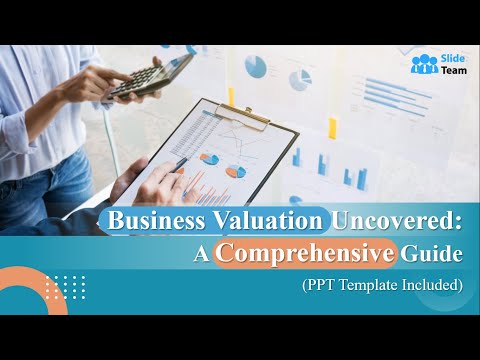 Business Valuation Uncovered: A Comprehensive Guide (PPT Template Included)