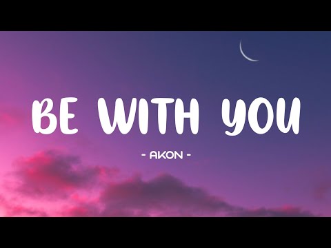 Akon - Be With You Lyrics 🎵 (Tiktok Song) | And no one know, Why I'm into you