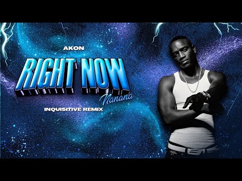 Akon - Right Now (Na Na Na) (Inquisitive Remix)